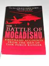 9780345466686-0345466683-The Battle of Mogadishu: Firsthand Accounts from the Men of Task Force Ranger