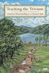 9780974361635-0974361631-Teaching the Trivium: Christian Homeschooling in a Classical Style