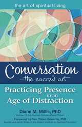 9781594734748-1594734747-Conversation―The Sacred Art: Practicing Presence in an Age of Distraction (The Art of Spiritual Living)