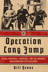 9781621573463-162157346X-Operation Long Jump: Stalin, Roosevelt, Churchill, and the Greatest Assassination Plot in History