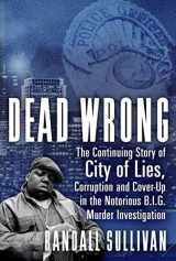 9780802148346-0802148344-Dead Wrong: The Continuing Story of City of Lies, Corruption and Cover-Up in the Notorious BIG Murder Investigation