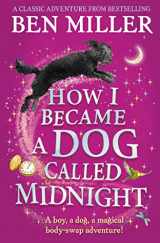 9781471192463-1471192466-How I Became a Dog Called Midnight: A magical adventure from the bestselling author of The Day I Fell Into a Fairytale