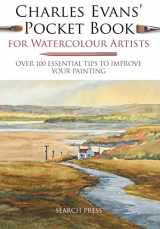 9781782216377-1782216375-Charles Evans' Pocket Book for Watercolour Artists: Over 100 Essential Tips to Improve Your Painting (WATERCOLOUR ARTISTS' POCKET BOOKS)
