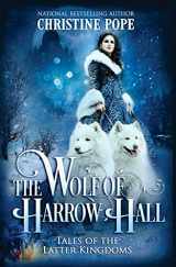 9780692662311-0692662316-The Wolf of Harrow Hall (Tales of the Latter Kingdoms)