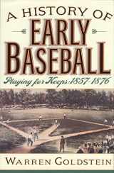 9780760720592-0760720592-A History of early baseball: Playing for keeps : 1857-1876
