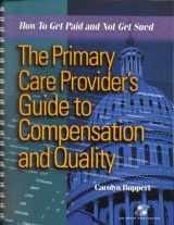 9780834217447-0834217449-The Primary Care Provider's Guide to Compensation and Quality: How to Get Paid and Not Get Sued (Book with Diskette for Windows)
