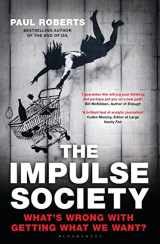 9781408851609-1408851601-The Impulse Society: What's Wrong With Getting What We Want
