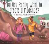 9781622433582-1622433580-Do You Really Want to Create a Mudslide?: A Book about Erosion (Adventures in Science)