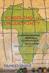 9781350164499-1350164496-Schooling as Uncertainty: An Ethnographic Memoir in Comparative Education