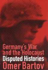 9780801438240-0801438241-Germany's War and the Holocaust: Disputed Histories