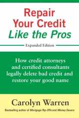 9780692637500-0692637508-Repair Your Credit Like the Pros: How credit attorneys and certified consultants legally delete bad credit and restore your good name