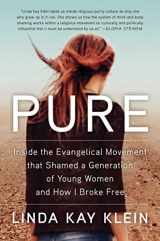 9781501124815-1501124811-Pure: Inside the Evangelical Movement That Shamed a Generation of Young Women and How I Broke Free