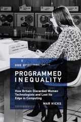 9780262535182-0262535181-Programmed Inequality: How Britain Discarded Women Technologists and Lost Its Edge in Computing (History of Computing)
