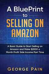 9781547212040-1547212047-A BluePrint to Selling on Amazon: A Basic Guide to Start Selling on Amazon and Make $2000 a Month Profit Side Income Part Time (Flipping and Selling on Amazon, Master FBA, Make Money on Amazon)