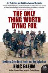 9780061661235-0061661236-The Only Thing Worth Dying For: How Eleven Green Berets Fought for a New Afghanistan (P.S.)