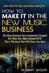 9781937939366-1937939367-How To Make It In The New Music Business: Now With The Tips You've Been Asking For!