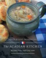 9781770503137-1770503137-The Acadian Kitchen: Recipes from Then and Now