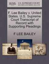 9781270644132-1270644130-F. Lee Bailey V. United States. U.S. Supreme Court Transcript of Record with Supporting Pleadings