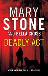 9781082061479-1082061476-Deadly Act (Kylie Hatfield Amateur Sleuth Mystery)