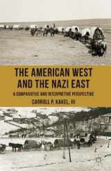 9781137352736-1137352736-The American West and the Nazi East: A Comparative and Interpretive Perspective