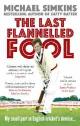 9780091927554-0091927552-The Last Flannelled Fool: My Small Part in English Cricket's Demise and Its Large Part in Mine