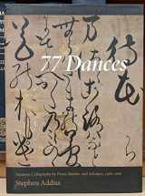 9780834805712-0834805715-77 Dances: Japanese Calligraphy by Poets, Monks, and Scholars 1568-1868