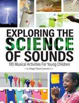 9780876597316-0876597312-Exploring the Science of Sounds: 100 Musical Activities for Young Children