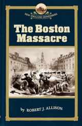 9781933212104-1933212101-The Boston Massacre (New England Remembers)