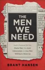 9780801094521-0801094526-The Men We Need: God’s Purpose for the Manly Man, the Avid Indoorsman, or Any Man Willing to Show Up (Christian Book on Masculinity & Gift Idea for Father's Day or Graduation Gift for Guys)