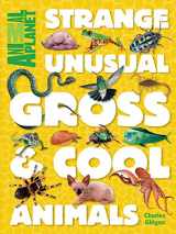 9781618931665-1618931660-Strange, Unusual, Gross & Cool Animals (An Animal Planet Book)