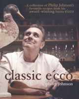 9781740458726-1740458729-Classic E'cco: A Collection of Philip Johnson's Favourite Recipes from His Award-winning Bistro E'cco
