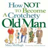 9780740739521-0740739522-How Not to Become a Crotchety Old Man