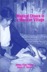 9780881337853-0881337854-Medical Choice in a Mexican Village