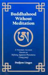 9781881847076-1881847071-Buddhahood Without Meditation: A Visionary Account Known As Refining Apparent Phenomena (Nang-jang)