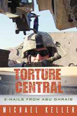 9781935278061-1935278061-Torture Central: E-mails From Abu Ghraib