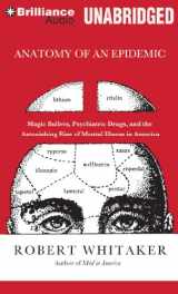 9781455883790-1455883794-Anatomy of an Epidemic: Magic Bullets, Psychiatric Drugs, and the Astonishing Rise of Mental Illness in America