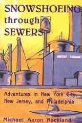 9780813543550-081354355X-Snowshoeing Through Sewers: Adventures in New York City, New Jersey, and Philadelphia