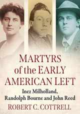 9781476691497-1476691495-Martyrs of the Early American Left: Inez Milholland, Randolph Bourne and John Reed