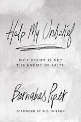 9781434706928-1434706923-Help My Unbelief: Why Doubt Is Not the Enemy of Faith