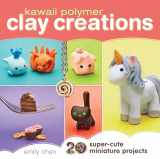 9781440239731-1440239738-Kawaii Polymer Clay Creations: 20 Super-Cute Miniature Projects