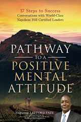 9781073756636-1073756637-Pathway to a Positive Mental Attitude: 17 Steps to Success Conversations with World-Class Napoleon Hill Certified Leaders