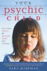9780738720616-0738720615-Your Psychic Child: How to Raise Intuitive & Spiritually Gifted Kids of All Ages
