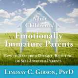 9781799980032-1799980030-Adult Children of Emotionally Immature Parents: How to Heal from Distant, Rejecting, or Self-Involved Parents