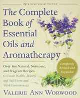 9781577311393-1577311396-The Complete Book of Essential Oils and Aromatherapy, Revised and Expanded: Over 800 Natural, Nontoxic, and Fragrant Recipes to Create Health, Beauty, and Safe Home and Work Environments