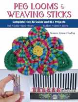 9780811716123-0811716120-Peg Looms and Weaving Sticks: Complete How-to Guide and 30+ Projects