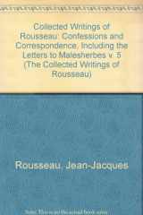 9780874517071-0874517079-Jean-Jacques Rousseau: The Confessions and Correspondence, Including the Letters to Malesherbes (Collected Writings of Rousseau, Vol. 5)
