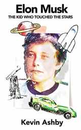 9781938591846-1938591844-Elon Musk the Kid Who Touched the Stars