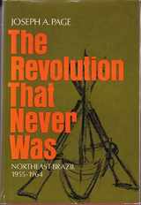 9780670597062-0670597066-The revolution that never was;: Northeast Brazil, 1955-1964