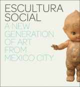 9780300134278-0300134274-Escultura Social: A New Generation of Art from Mexico City