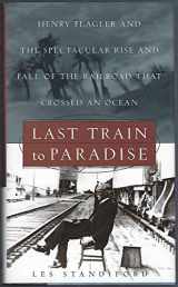 9780609607480-0609607480-Last Train to Paradise: Henry Flagler and the Spectacular Rise and Fall of the Railroad that Crossed an Ocean
